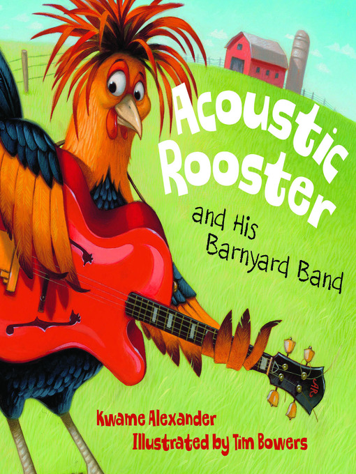 Title details for Acoustic Rooster and His Barnyard Band by Kwame Alexander - Available